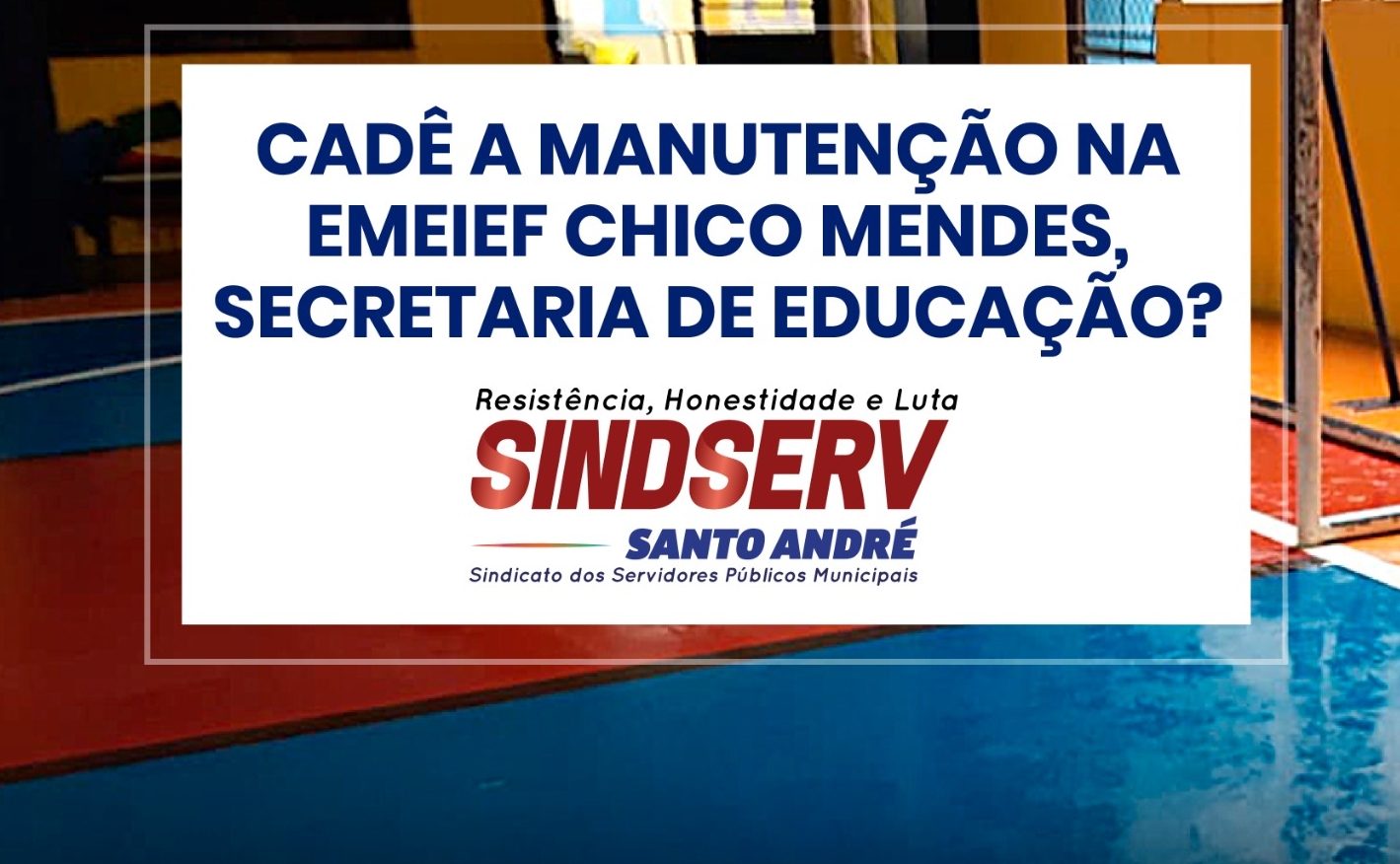 Imagem de Sindserv Santo André denuncia irregularidades EMEIEF Chico Mendes e na Creche Demercindo